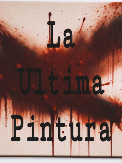 La Ultima Pintura Poster