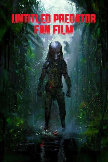 Untitled Predator Fan Film - Movie Cast, Reviews, Trailers & Streaming ...