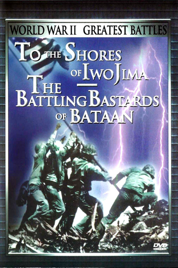 World War II Greatest Battles: To the Shores of Iwo Jima & The Battling Bastards of Bataan