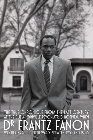 True Chronicles of the Blida Joinville Psychiatric Hospital in the Last Century, when Dr Frantz Fanon Was Head of the Fifth Ward between 1953 and 1956 Poster