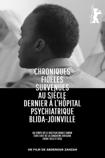 True Chronicles of the Blida Joinville Psychiatric Hospital in the Last Century, when Dr Frantz Fanon Was Head of the Fifth Ward between 1953 and 1956 Poster