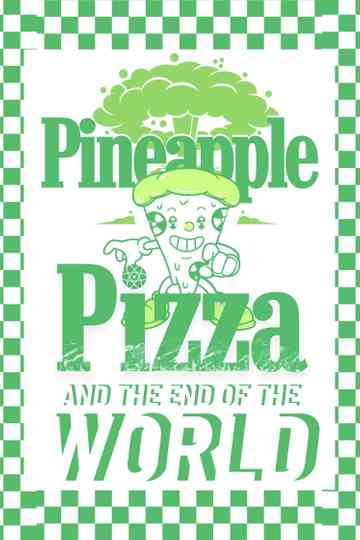 Pineapple Pizza and The End of the World Poster