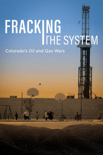 Fracking the System: Colorado's Oil and Gas Wars