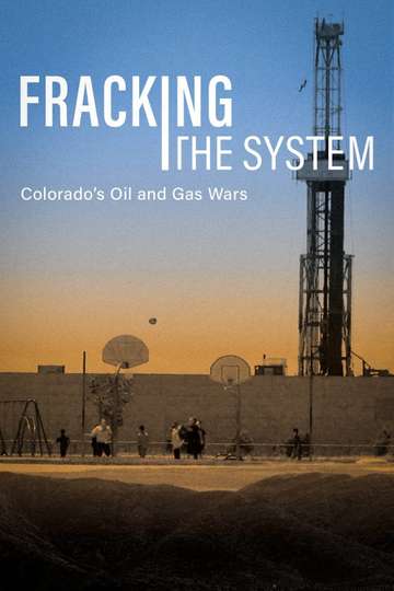Fracking the System: Colorado's Oil and Gas Wars Poster