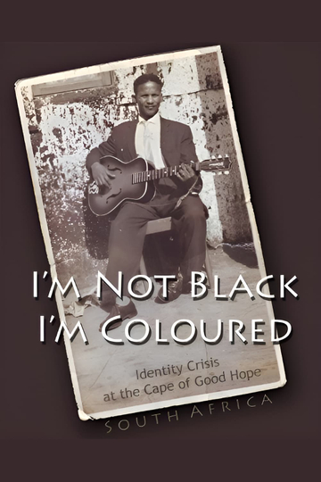 I'm Not Black, I'm Coloured: Identity Crisis at the Cape of Good Hope Poster