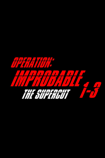 Operation: Improbable - The Supercut Poster