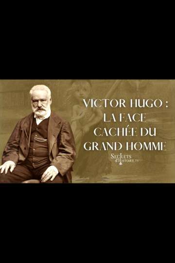 Victor Hugo : la face cachée du grand homme Poster