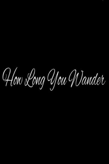 How Long You Wander Poster