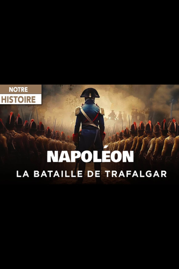 Napoléon et la Bataille de Trafalgar : Le rêve d’une conquête Poster