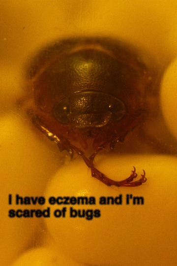 i have eczema and i'm scared of bugs Poster