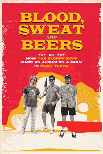 Blood, Sweat and Beers, or How the Sloppy Boys Made an Album on a Farm in West Texas Poster
