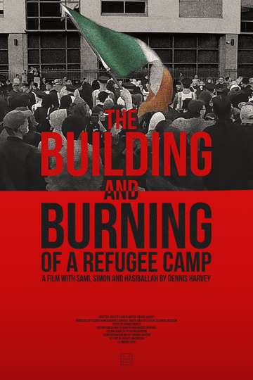 The Building and Burning of a Refugee Camp Poster