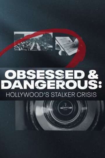 Obsessed and Dangerous: Hollywood's Stalker Crisis