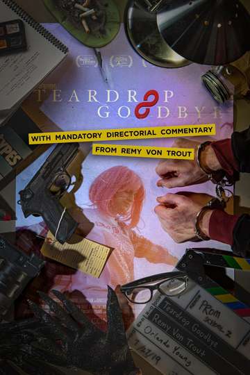 Teardrop Goodbye with Mandatory Directorial Commentary by Remy Von Trout Poster