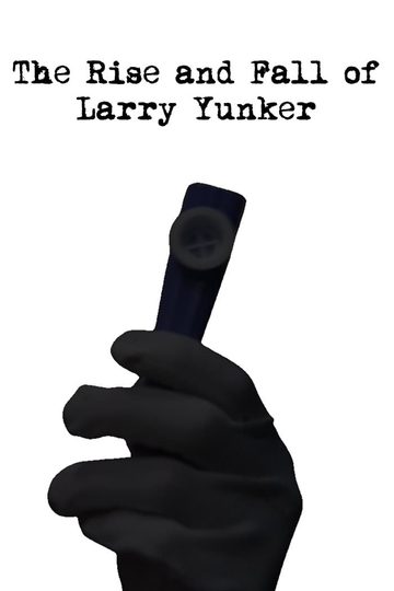 The Rise and Fall of Larry Yunker Poster