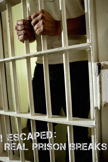 I Escaped: Real Prison Breaks (2010 - 2011) - TV Show - Moviefone