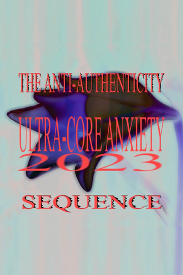 Ultra-Core Anxiety 2023: The Anti-Authenticity Sequence Poster