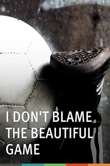 I Don't Blame the Beautiful Game Poster