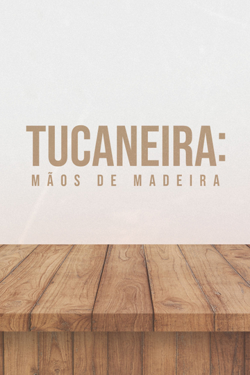 Tucaneira: Wooden Hands Poster