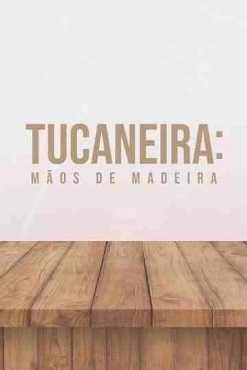 Tucaneira: Wooden Hands Poster