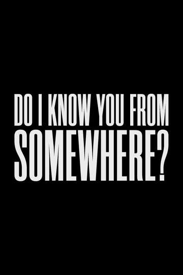 Do I Know You From Somewhere? Poster