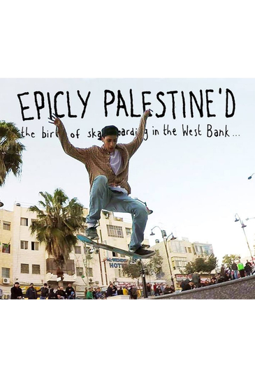 Epicly Palestine'd: The Birth of Skateboarding in the West Bank Poster