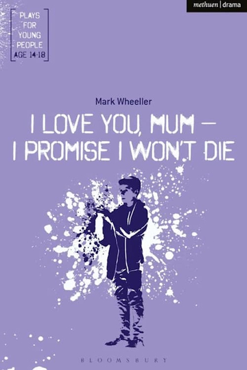 I love you mum, I promise I won't die