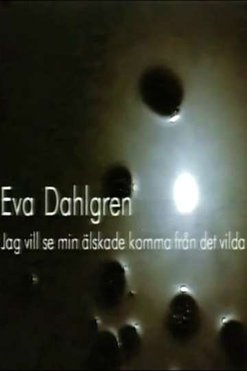 Eva Dahlgren - Jag vill se min älskade komma från det vilda Poster