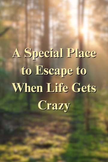 A Special Place to Escape to When Life Gets Crazy Poster