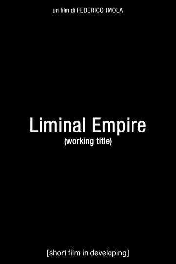 Liminal Empire (Working title) Poster