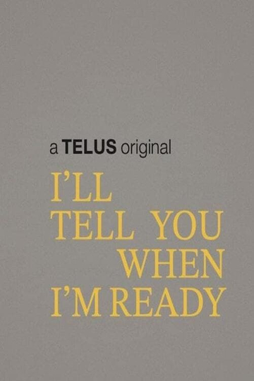 I'll Tell You When I'm Ready Poster