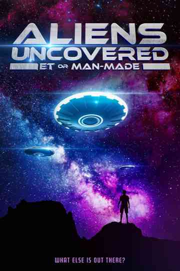 Aliens Uncovered: ET or Man-Made poster