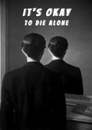 It's Okay to Die Alone