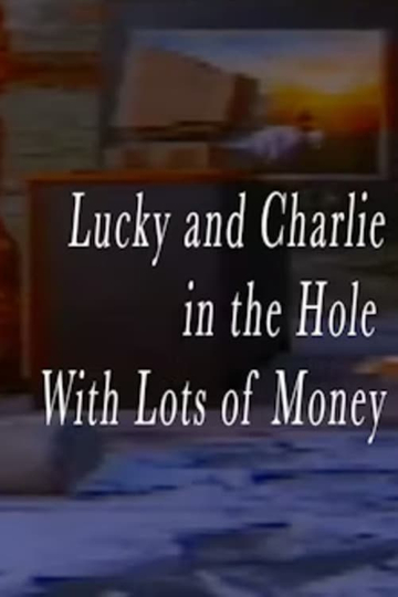 Lucky and Charlie in the Hole With Lots of Money Poster