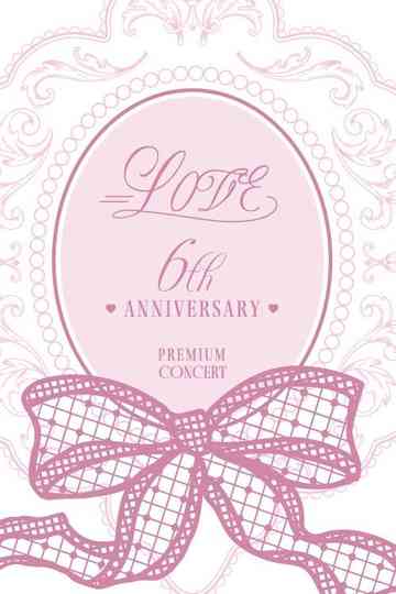 =LOVE 6th ANNIVERSARY PREMIUM CONCERT Poster