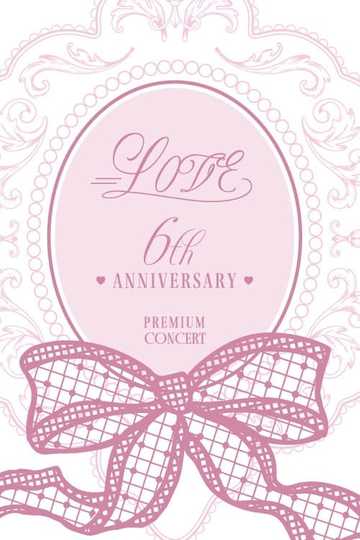 =LOVE 6th ANNIVERSARY PREMIUM CONCERT