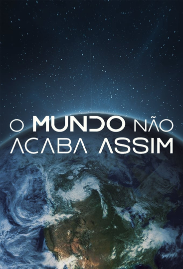 O Mundo Não Acaba Assim Poster