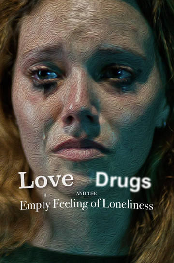 Love, Drugs and the Empty Feeling of Loneliness Poster