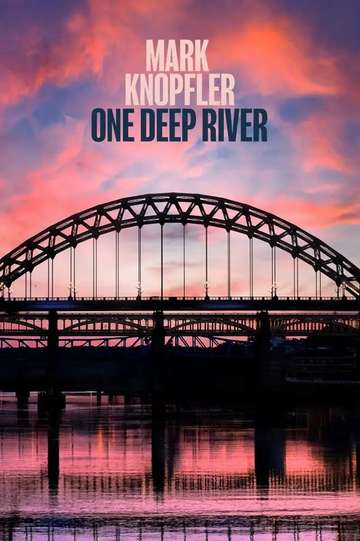 Mark Knopfler - One Deep River - Movie Cast, Reviews, Trailers ...