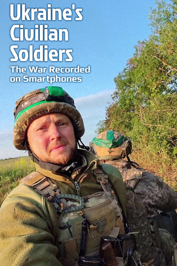 Ukraine's Civilian Soldiers: The War Recorded on Smartphones Poster