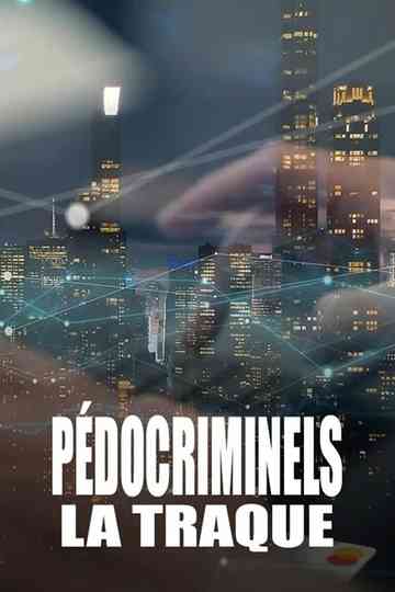 Pédocriminels, la traque