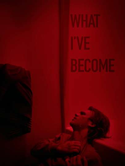 What I've Become Poster