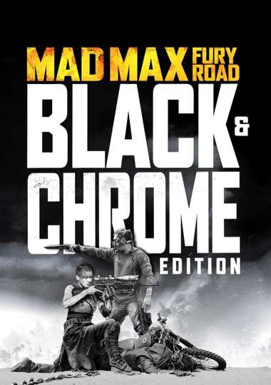 Mad Max: Fury Road - Introduction to Black & Chrome Edition by George Miller Poster