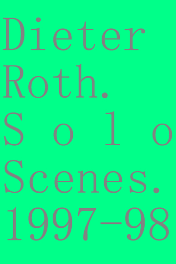 Dieter Roth. Solo Scenes. 1997-98