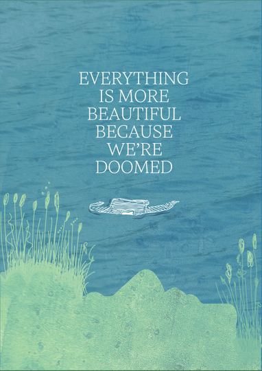 Everything is More Beautiful Because We're Doomed Poster