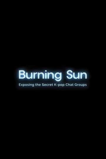 Burning Sun: Exposing the Secret K-pop Chat Groups Poster