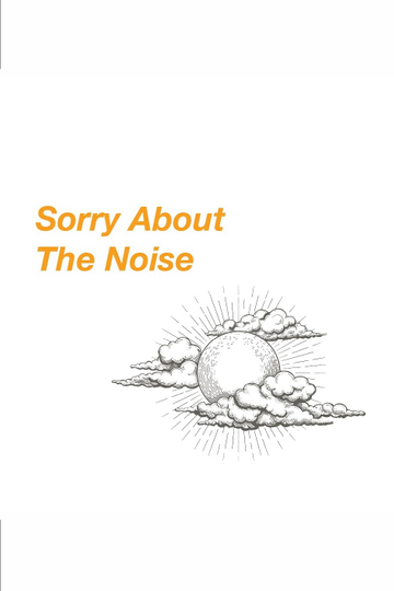 Sorry About The Noise