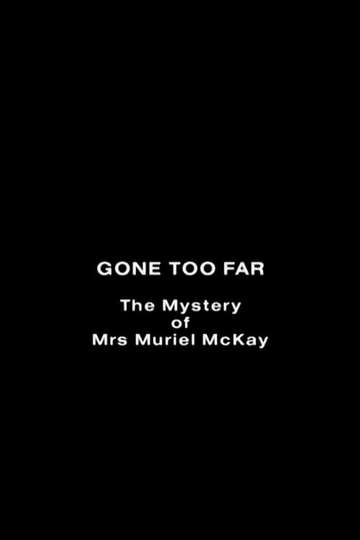 Gone Too Far: The Mystery of Mrs. Muriel McKay Poster
