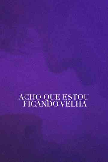 Acho Que Estou Ficando Velha