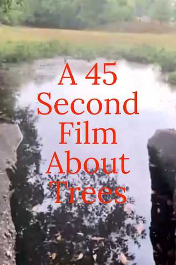 A 45 Second Film About Trees